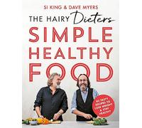 The Hairy Dieters' Simple Healthy Food: 80 Tasty Recipes to Lose Weight and Stay Healthy
