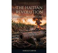 The Haitian Revolution: The Only Successful Slave Revolt in History