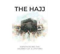 The HAJJ: Preparing to Experience and Feel the Journey of a Lifetime!