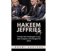 The Hakeem Jeffries Story: The Man Who Challenged Trump, Split Congress, and Changed the Game