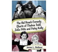 The Hal Roach Comedy Shorts Of Thelma Todd, Zasu Pitts And Patsy Kelly