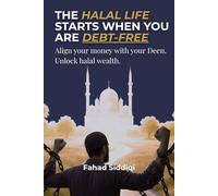 The Halal Life Starts When You Are Debt-Free: Align your money with your Deen. Unlock halal wealth.