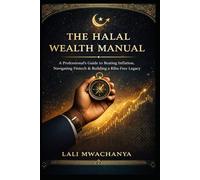 The Halal Wealth Manual: A Professional’s Guide to Beating Inflation, Navigating Fintech, and Building a Riba-Free Legacy in 2026