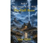The Half-Born: Book Two of The Crimson & The Wild Trilogy