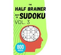 The Half Brainer Book of Sudoku - Vol 3: 800 Puzzles