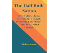 The Half-Built Nation: How India’s Global Rise Masks a Fragile Domestic Foundation-and What Must Change
