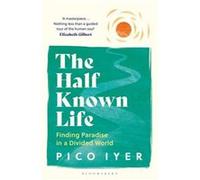 The Half Known Life by Pico Iyer Pico Iyer (Auteur)