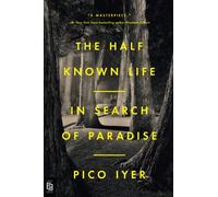 The Half Known Life: In Search of Paradise