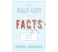 The Half-life of Facts: Why Everything We Know Has an Expiration Date
