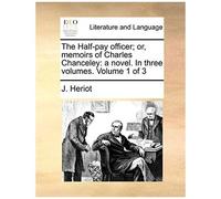The Half-Pay Officer; Or, Memoirs Of Charles Chanceley: A Novel. In Three Volumes. Volume 1 Of 3