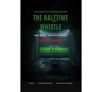 The Halftime Whistle: An Interactive Murder Mystery - One Body, Four True Endings