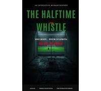 The Halftime Whistle: An Interactive Murder Mystery - One Body, Four True Endings