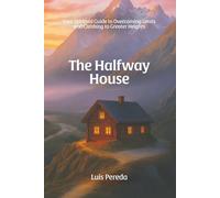 The Halfway House: Your Spiritual Guide to Overcoming Limits and Climbing to Greater Heights