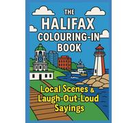 The Halifax Colouring-In Book: Local Scenes & Laugh-Out-Loud Sayings of Nova Scotia