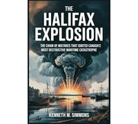 The Halifax Explosion: The Chain of Mistakes That Ignited Canada’s Most Destructive Maritime Catastrophe