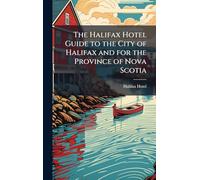 The Halifax Hotel Guide to the City of Halifax and for the Province of Nova Scotia