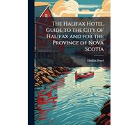 The Halifax Hotel Guide to the City of Halifax and for the Province of Nova Scotia