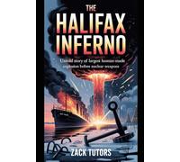 THE HALIFAX INFERNO: Untold Story Of Largest Human-Made Explosion Before Nuclear Weapons