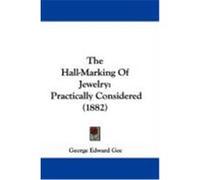 The Hall-Marking of Jewelry: Practically Considered (1882) Gee, George Edward (Auteur)
