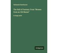 The Hall of Fantasy; From "Mosses from an Old Manse": in large print