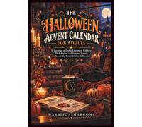 THE HALLOWEEN ADVENT CALENDAR FOR ADULTS: 31 Evenings of Gothic Literature, Folklore, Dark History and Seasonal Rituals to Savour the Countdown to Halloween