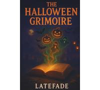 The Halloween Grimoire: A Spooky Halloween Mystery and Magical Adventure Book for Kids Ages 10-14, a Middle Grade Chapter Story of Friendship, ... Mischief with Spells and Enchanted Surprises