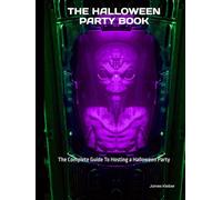 The Halloween Party Book: The Complete Guide To Hosting a Halloween Party