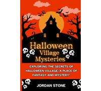 The Halloween Village Mysteries: "Exploring The Secrets Of Halloween Village: A Place Of Fantasy And Mystery