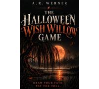 The Halloween Wish Willow Game: A Be-Careful-What-You-Wish-For Horror Anthology - 13 Dark Short Stories and an Interactive Wish Card Deck