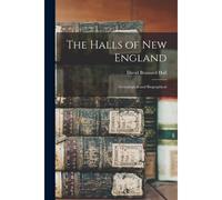 The Halls Of New England: . Genealogical And Biographical