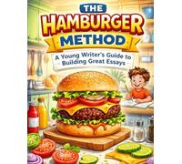 The Hamburger Method: A Young Writer's Guide to Building Great Essays