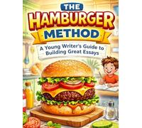 The Hamburger Method: A Young Writer's Guide to Building Great Essays
