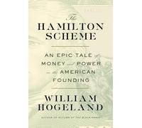 The Hamilton Scheme: An Epic Tale of Money and Power in the American Founding