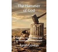 The Hammer of God: Antiochus, the Maccabees, and the Rededication of the Temple