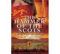 The Hammer Of The Scots: Edward I And The Scottish Wars Of Independence (Hardcover) David Santiuste, (Auteur)