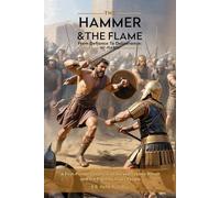 The Hammer & the Flame From Defiance To Deliverance: 167-134 BCE: First-Person Chronicle of the Maccabean Revolt and the Fight for God's People