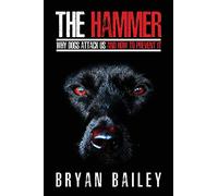 The Hammer: Why Dogs Attack Us and How to Prevent It