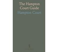 The Hampton Court Guide: Containing a Descriptive Account of the Paintings, Statues, &C. &C. In the Palace and Gardens