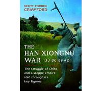 The Han-xiongnu War: 133 Bc-89 Ad: the Struggle of China and a Steppe Empire Told Through Its Key Figures