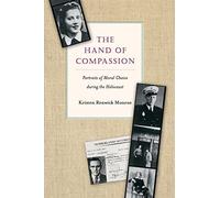 The Hand of Compassion: Portraits of Moral Choice during the Holocaust