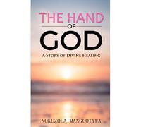 The Hand Of God: A Story Of Divine Healing