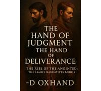 The Hand of Judgment, The Hand of Deliverance: The Rise of the Anointed: The Asahel Narratives Book 5