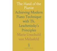 The Hand of the Pianist: Achieving Modern Piano Technique with Th. Leschetitzky's Principles