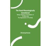 The Hand Phrenologically Considered; Being A Glimpse At The Relation Of The Mind With The Organisation Of The Body