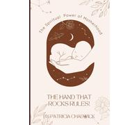 The Hand That Rocks Rules!: The Spiritual Power Of Motherhood