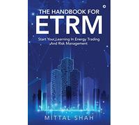 The Handbook for ETRM: Start Your Learning in Energy Trading and Risk Management