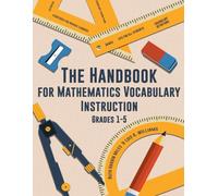 The Handbook for Mathematics Vocabulary Instruction Grades 1-5