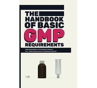 The Handbook of Basic GMP Requirements: Collected guidelines from Eudralex Volume 4, Part I “Basic Requirements for Medicinal Products”