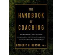 The Handbook of Coaching: A Comprehensive Resource Guide for Managers, Executives, Consultants, and Human Resource Professionals