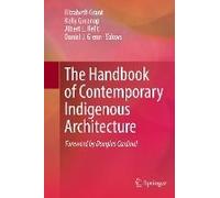 The Handbook Of Contemporary Indigenous Architecture